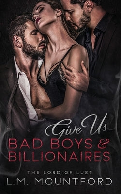 Give Us Bad Boys and Billionaires by Mountford, L. M.