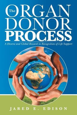 The Organ Donor Process: A Diverse and Global Reward in Recognition of Life Support by Edison, Jared E.