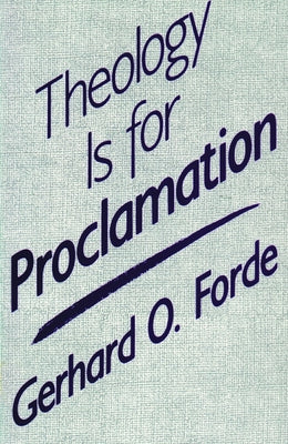 Theology Is for Proclamation by Forde, Gerhard O.