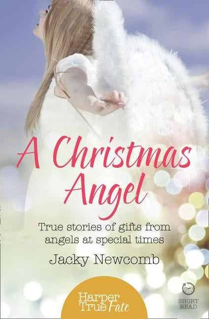 A Christmas Angel: True Stories of Gifts from Angels at Special Times by Newcomb, Jacky