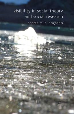 Visibility in Social Theory and Social Research by Brighenti, A. Mubi