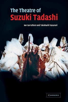 The Theatre of Suzuki Tadashi by Yasunari, Takahashi