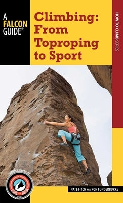 Climbing: From Toproping to Sport by Fitch, Nate