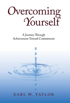 Overcoming Yourself: A Journey Through Achievement Toward Contentment by Taylor, Earl W.