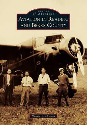 Aviation in Reading and Berks County by Floriani, Michael