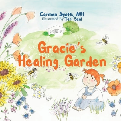 Gracie's Healing Garden by Spotts, Carmen