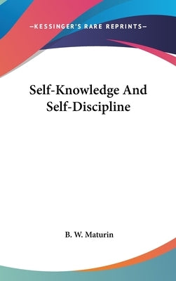Self-Knowledge And Self-Discipline by Maturin, B. W.
