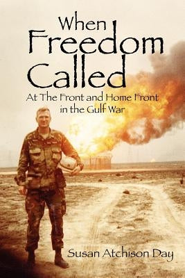 When Freedom Called: At the Front and Home Front in the Gulf War by Atchison Day, Susan