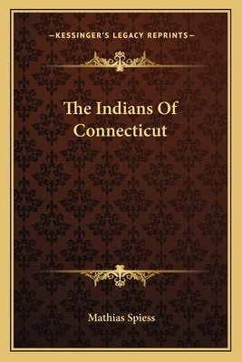 The Indians Of Connecticut by Spiess, Mathias