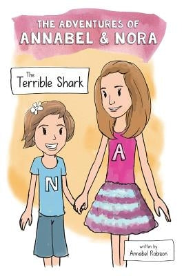 The Adventures of Annabel & Nora: The Terrible Shark - Softcover by Robison, Annabel