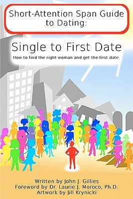 Short Attention Span Guide to Dating: : Single to First Date by Moroco Ph. D., Laurie J.