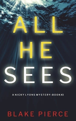 All He Sees (A Nicky Lyons FBI Suspense Thriller-Book 3) by Pierce, Blake