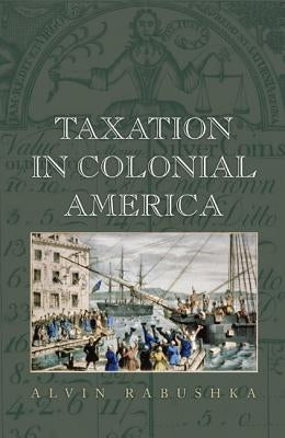 Taxation in Colonial America by Rabushka, Alvin