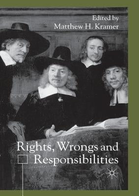 Rights, Wrongs and Responsibilties by Kramer, M.