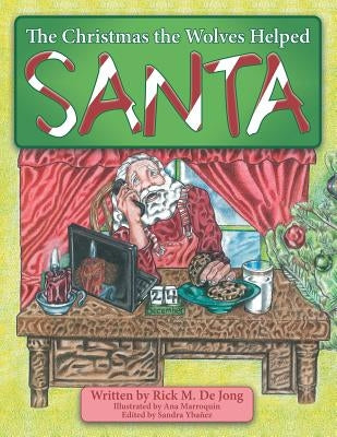The Christmas the Wolves Helped Santa by De Jong, Rick M.