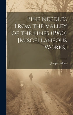 Pine Needles From the Valley of the Pines (1960) [Miscellaneous Works] by Sadony, Joseph