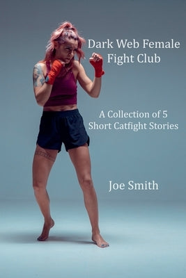 Dark Web Female Fight Club by Smith, Joe