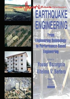Earthquake Engineering: From Engineering Seismology to Performance-Based Engineering by Bozorgnia, Yousef