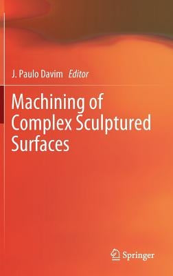 Machining of Complex Sculptured Surfaces by Davim, J. Paulo
