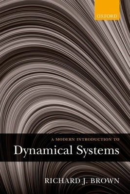 A Modern Introduction to Dynamical Systems by Brown, Richard