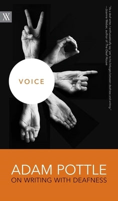 Voice: Adam Pottle on Writing with Deafness by Pottle, Adam