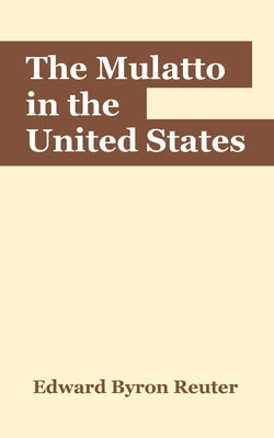 The Mulatto in the United States by Reuter, Edward Byron