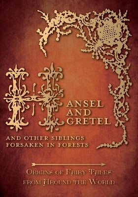 Hansel and Gretel - And Other Siblings Forsaken in Forests (Origins of Fairy Tales from Around the World) by Carruthers, Amelia