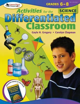 Activities for the Differentiated Classroom: Science, Grades 6-8 by Gregory, Gayle H.