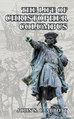 The Life of Christopher Columbus by Abbott, John S. C.