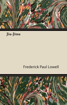 Jiu-Jitsu by Lowell, Frederick Paul
