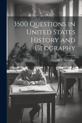 3500 Questions in United States History and Geography by Symonds, H. C. D. 1900
