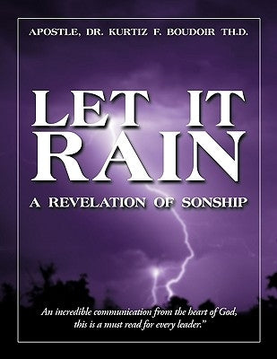 Let It Rain: A Revelation of Sonship by Boudoir, Kurtiz F.