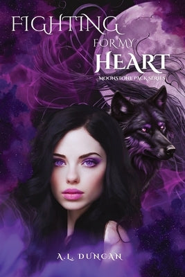 Fighting For My Heart: Moonstone Pack Series by Duncan, A. L.