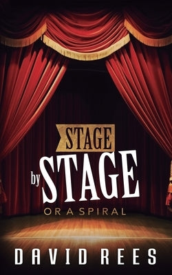Stage by Stage: Or a Spiral by Rees, David