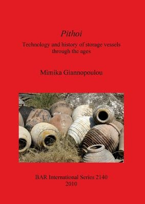 Pithoi: Technology and history of storage vessels through the ages by Giannopoulou, Mimika
