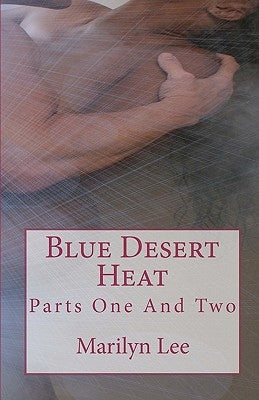 Blue Desert Heat: Parts One And Two by Lee, Marilyn