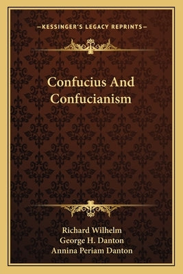Confucius And Confucianism by Wilhelm, Richard