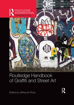 Routledge Handbook of Graffiti and Street Art by Ross, Jeffrey Ian