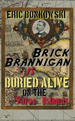 Brick Brannigan is Buried Alive on the Faroe Islands! by Bonkowski, Eric