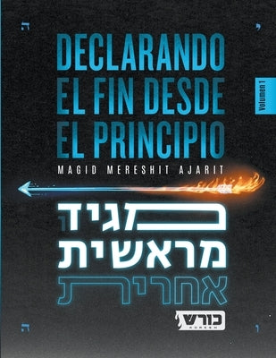 Declarando el Fin desde el Principio by Seer, Koresh The