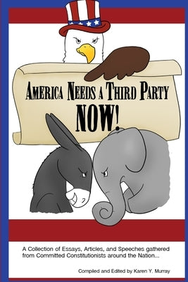 America Needs a Third Party NOW! by Murray, Karen Y.