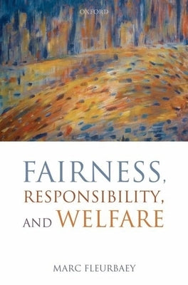 Fairness, Responsibility, and Welfare by Fleurbaey, Marc