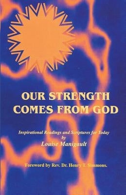 Our Strength Comes from God: Inspirational Readings and Scriptures for Today by Manigault, Louise