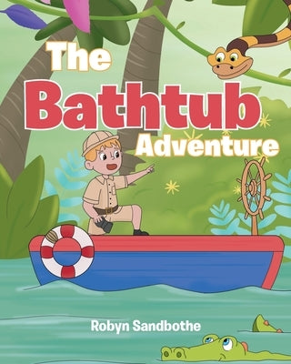 The Bathtub Adventure by Sandbothe, Robyn