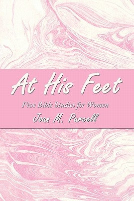 At His Feet: Five Bible Studies for Women by Purcell, Joan M.