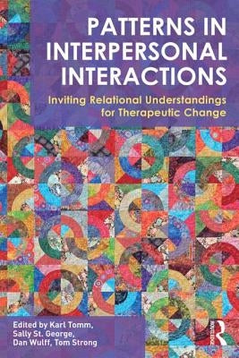 Patterns in Interpersonal Interactions: Inviting Relational Understandings for Therapeutic Change by Tomm, Karl