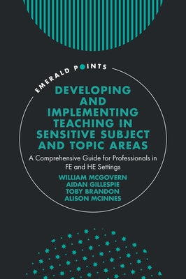 Developing and Implementing Teaching in Sensitive Subject and Topic Areas: A Comprehensive Guide for Professionals in Fe and He Settings by McGovern, William