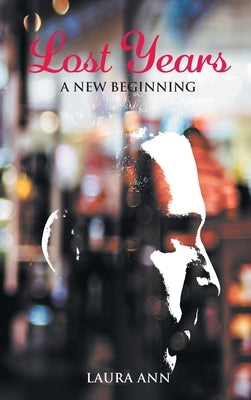 Lost Years: A New Beginning by Ann, Laura