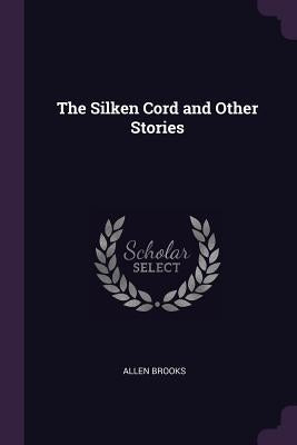 The Silken Cord and Other Stories by Brooks, Allen