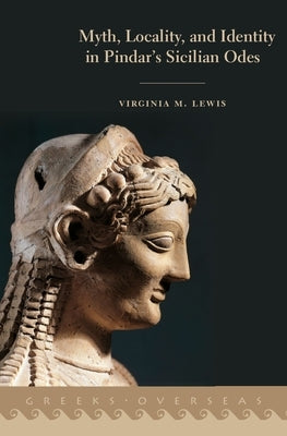 Myth, Locality, and Identity in Pindar's Sicilian Odes by Lewis